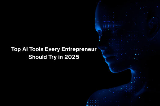 Top AI Tools Every Entrepreneur Should Try in 2025