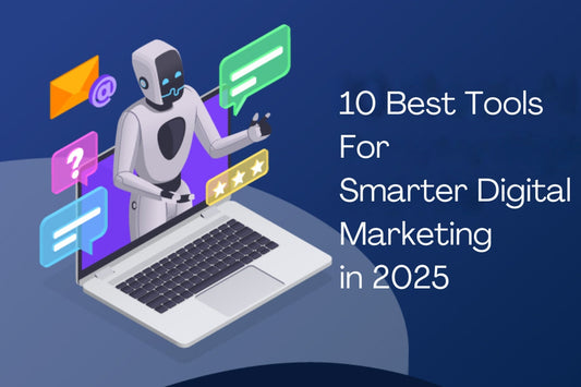 Top Digital Marketing Tools in 2025 You Need to Know About